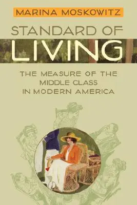 Životní úroveň: Životní úroveň: měřítko střední třídy v moderní Americe - Standard of Living: The Measure of the Middle Class in Modern America