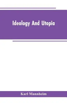 Ideologie a utopie: An Introduction to the Sociology of Knowledge - Ideology And Utopia: An Introduction to the Sociology of Knowledge