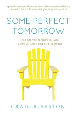 Nějaký dokonalý zítřek: Pravdivé příběhy o naději při ztrátě, lásce v zármutku a životě ve smrti - Some Perfect Tomorrow: True Stories of Hope in Loss, Love in Grief, and Life in Death