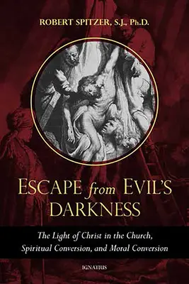 Útěk z temnoty zla: Světlo Kristovo v církvi, duchovní obrácení a morální konverze - Escape from Evil's Darkness: The Light of Christ in the Church, Spiritual Conversion, and Moral Conversion