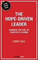 Vůdce hnaný nadějí: Využijte sílu pozitivity v práci - The Hope-Driven Leader: Harness the Power of Positivity at Work
