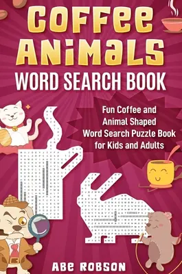 Coffee Animals Word Search Book (Knížka s hledáním slov o kávových zvířatech): Zábavná knížka s hádankami ve tvaru kávy a zvířat pro děti i dospělé - Coffee Animals Word Search Book: Fun Coffee and Animal Shaped Word Search Puzzle Book for Kids and Adults