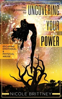Odhalte svou sílu: Průvodce, jak uniknout emocionálnímu a fyzickému zneužívání - Uncovering Your Power: The Guidebook to Escaping Emotional and Physical Abuse