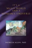 Je to mužský svět a ženský vesmír - It's a Man's World and a Woman's Universe