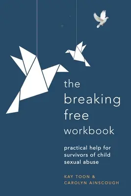 Breaking Free Workbook (Pracovní sešit pro osvobození): Praktická pomoc pro ty, kdo přežili sexuální zneužívání dětí. - Breaking Free Workbook: Practical Help for Survivors of Child Sexual Abuse