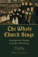 Celá církev zpívá: Sborový zpěv v Lutherově Wittenbergu - Whole Church Sings: Congregational Singing in Luther's Wittenberg