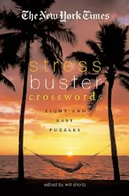 The New York Times Křížovky proti stresu: New York Times: Lehké a snadné hádanky - The New York Times Stress-Buster Crosswords: Light and Easy Puzzles