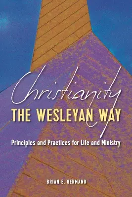 Křesťanství po wesleyovsku: Zásady a praxe pro život a službu - Christianity the Wesleyan Way: Principles and Practices for Life and Ministry