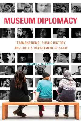 Muzejní diplomacie: Nadnárodní veřejné dějiny a ministerstvo zahraničí USA - Museum Diplomacy: Transnational Public History and the U.S. Department of State
