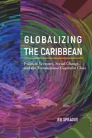 Globalizace Karibiku: politická ekonomie, sociální změny a nadnárodní kapitalistická třída - Globalizing the Caribbean: Political Economy, Social Change, and the Transnational Capitalist Class