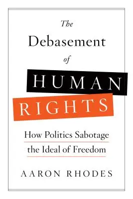 Dehonestace lidských práv: Jak politika sabotuje ideál svobody? - The Debasement of Human Rights: How Politics Sabotage the Ideal of Freedom