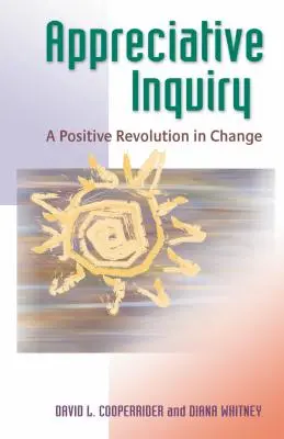 Appreciative Inquiry (Vděčné dotazování): Pozitivní revoluce ve změnách: příručka pro čtenáře (anglicky: A Positive Revolution in Change) - Appreciative Inquiry: A Positive Revolution in Change