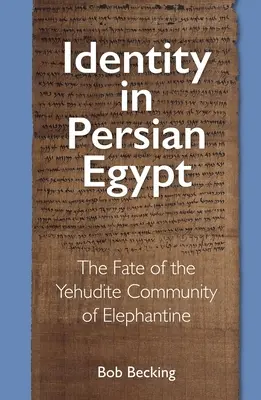 Identita v perském Egyptě: Osudy jehuditské komunity v Elefantíně. - Identity in Persian Egypt: The Fate of the Yehudite Community of Elephantine