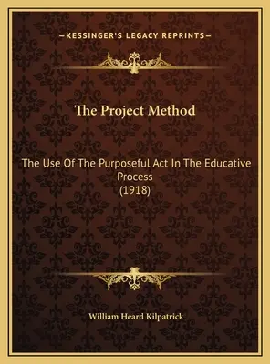Projektová metoda: Projektová metoda: Využití účelového jednání ve výchovném procesu (1918) - The Project Method: The Use Of The Purposeful Act In The Educative Process (1918)