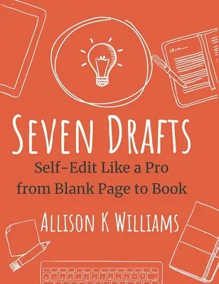 Sedm návrhů: Samostatné úpravy jako profesionál od prázdné stránky ke knize - Seven Drafts: Self-Edit Like a Pro from Blank Page to Book