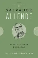 Salvador Allende: Revoluční demokrat - Salvador Allende: Revolutionary Democrat