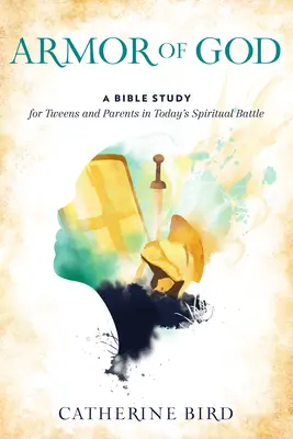 Boží výzbroj: Biblická studie pro dospívající a jejich rodiče v dnešním duchovním boji - Armor of God: A Bible Study for Tweens and Parents in Today's Spiritual Battle