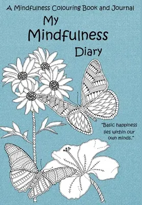 Můj deník všímavosti: Omalovánky a deník o všímavosti: Omalovánky a deník pro dospělé s inspirativními citáty - My Mindfulness Diary: A Mindfulness Colouring Book and Journal: An adult colouring book and diary with inspirational quotes
