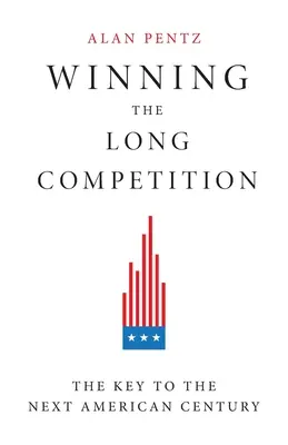 Vítězství v dlouhé soutěži: Klíč k příštímu americkému století - Winning the Long Competition: The Key to the Next American Century