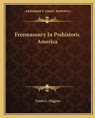 Zednářství v pravěké Americe - Freemasonry in Prehistoric America