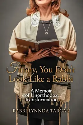Vtipné, nevypadáš jako rabín: Vzpomínky na neortodoxní transformaci - Funny, You Don't Look Like a Rabbi: A Memoir of Unorthodox Transformation
