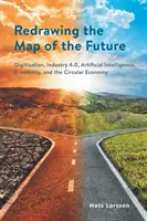 Překreslování mapy budoucnosti: Digitalizace, průmysl 4.0, umělá inteligence, e-mobilita a oběhové hospodářství. - Redrawing the Map of the Future: Digitisation, Industry 4.0, Artificial Intelligence, E-mobility, and the Circular Economy