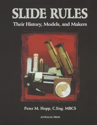 Slide Rules: Jejich historie, modely a tvůrci - Slide Rules: Their History, Models, and Makers