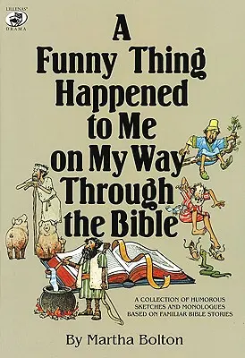 Na cestě Biblí se mi stala zvláštní věc: Sbírka humorných scének a monologů na motivy známých biblických příběhů - A Funny Thing Happened to Me on My Way Through the Bible: A Collection of Humorous Sketches and Monologues Based on Familiar Bible Stories