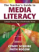 Průvodce učitele mediální gramotností: Kritické myšlení v multimediálním světě - The Teacher's Guide to Media Literacy: Critical Thinking in a Multimedia World