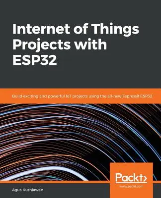 Projekty internetu věcí s ESP32 - Internet of Things Projects with ESP32