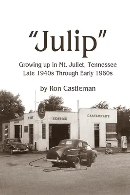 Julip: Konec čtyřicátých až začátek šedesátých let minulého století: Vyrůstání v Mt. Juliet, Tennessee - Julip: Growing Up in Mt. Juliet, Tennessee Late 1940s through Early 1960s