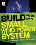 Postavte si vlastní malý systém větrné energie - Build Your Own Small Wind Power System