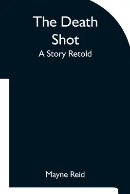Smrtící výstřel Převyprávěný příběh - The Death Shot A Story Retold