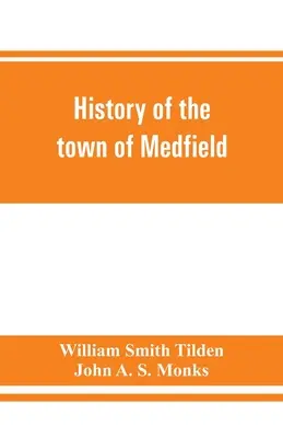 Dějiny města Medfield ve státě Massachusetts. 1650-1886; s rodokmeny rodin, které vlastnily nemovitý majetek nebo se ve městě významně zdržovaly. - History of the town of Medfield, Massachusetts. 1650-1886; with genealogies of families that held real estate or made any considerable stay in the tow