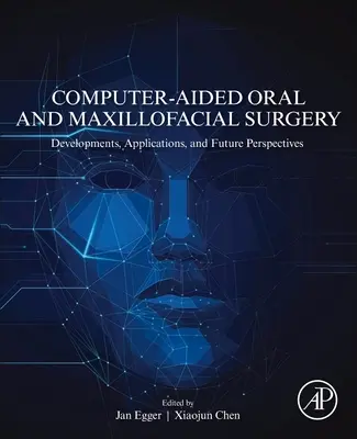 Počítačem podporovaná ústní a čelistní chirurgie: Vývoj, aplikace a perspektivy do budoucna - Computer-Aided Oral and Maxillofacial Surgery: Developments, Applications, and Future Perspectives
