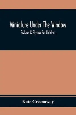 Miniatura pod oknem; obrázky a říkanky pro děti - Miniature Under The Window; Pictures & Rhymes For Children