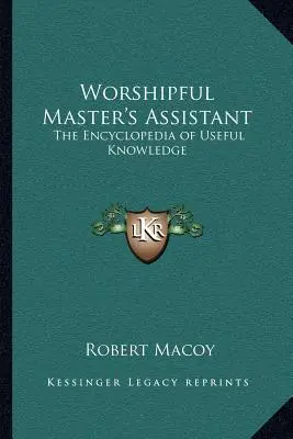 Asistent ctihodného mistra: Encyklopedie užitečných znalostí - Worshipful Master's Assistant: The Encyclopedia of Useful Knowledge