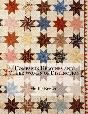 Domácí hrdinky a jiné význačné ženy - Homespun Heroines and Other Women of Distinction