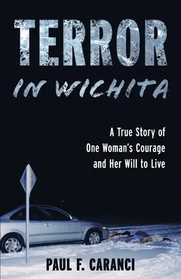 Teror ve Wichitě: Pravdivý příběh o odvaze jedné ženy a její vůli žít. - Terror in Wichita: A True Story of One Woman's Courage and Her Will to Live
