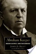 Abraham Kuyper: Nová kniha: Moderní kalvinista, křesťanský demokrat - Abraham Kuyper: Modern Calvinist, Christian Democrat