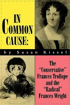 Ve společné věci: Konzervativní Frances Trollopeová a radikální Frances Wrightová - In Common Cause: The Conservative Frances Trollope and the Radical Frances Wright