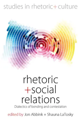 Rétorika a sociální vztahy: Dialektika poutání a zpochybňování - Rhetoric and Social Relations: Dialectics of Bonding and Contestation