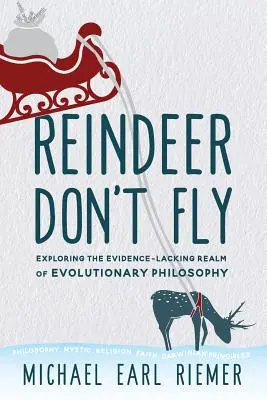Sobi nelétají: Zkoumání oblasti evoluční filozofie, kde chybí důkazy - Reindeer Don't Fly: Exploring the Evidence-Lacking Realm of Evolutionary Philosophy