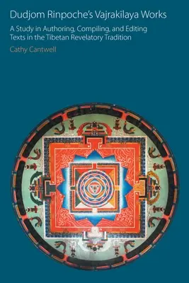 Duddžom Rinpočhe: Vadžrakílajova díla: Dramajčlaja: Studie o autorství, sestavování a úpravě textů v tibetské tradici zjevení - Dudjom Rinpoche's Vajrakīlaya Works: A Study in Authoring, Compiling, and Editing Texts in the Tibetan Revelatory Tradition