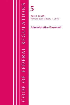 Code of Federal Regulations, Title 05 Administrative Personnel 1-699, Revised as of January 1 2020 (Federal Register (U S. ). Office of the) - Code of Federal Regulations, Title 05 Administrative Personnel 1-699, Revised as of January 1, 2020 (Federal Register (U S. ). Office Of the)