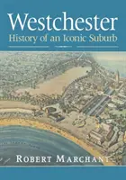 Westchester: Historie ikonického předměstí - Westchester: History of an Iconic Suburb