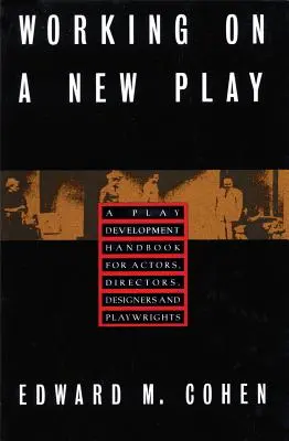 Práce na nové hře: Příručka pro herce, režiséry, výtvarníky a dramatiky: Příručka pro vývoj hry. - Working on a New Play: A Play Development Handbook for Actors, Directors, Designers & Playwrights