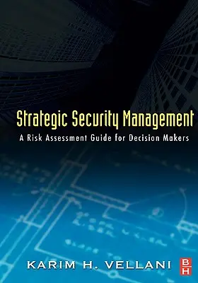 Strategické řízení bezpečnosti: Průvodce hodnocením rizik pro osoby s rozhodovací pravomocí - román - Strategic Security Management: A Risk Assessment Guide for Decision Makers