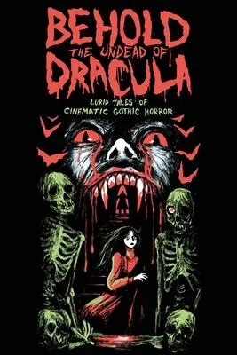 Pohleďte na Drákulovy nemrtvé: Dracula: Lurid Tales of Cinematic Gothic Horror: Příběhy filmového gotického hororu o Draculovi. - Behold the Undead of Dracula: Lurid Tales of Cinematic Gothic Horror