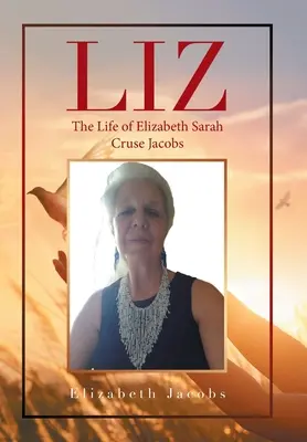 Liz: Život Elizabeth Sarah Cruse Jacobsové - Liz: The Life of Elizabeth Sarah Cruse Jacobs